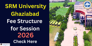 SRM University Ghaziabad Releases Fee Structure for Academic Session 2026; Check Details Here
